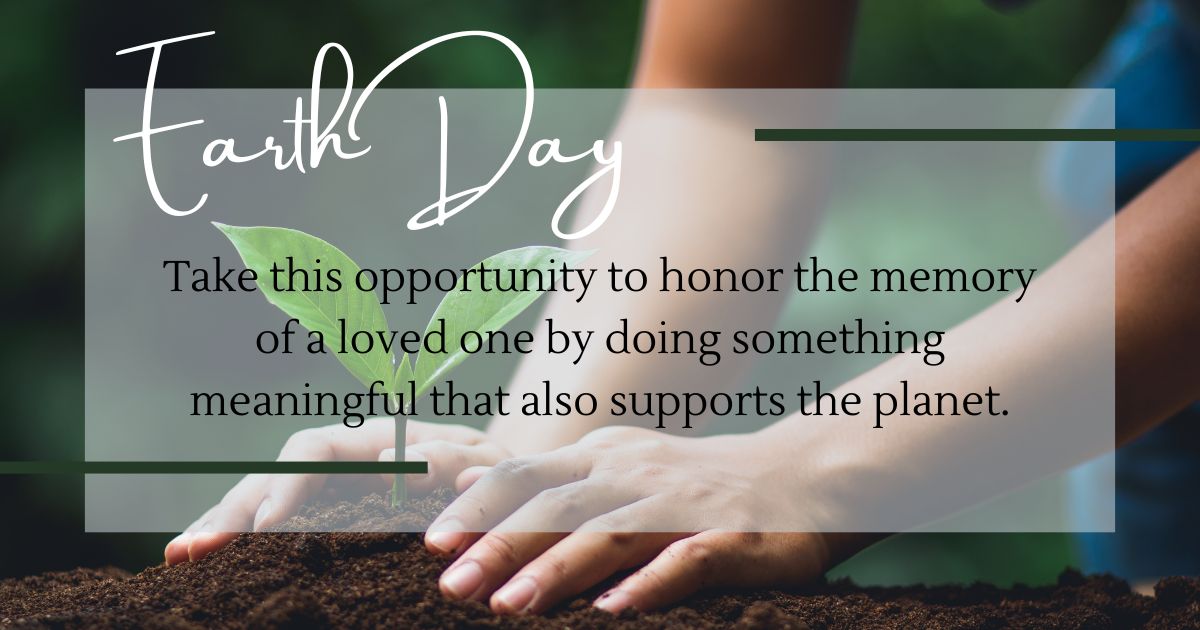 What are some ways to honor the memory of a loved one on Earth Day?