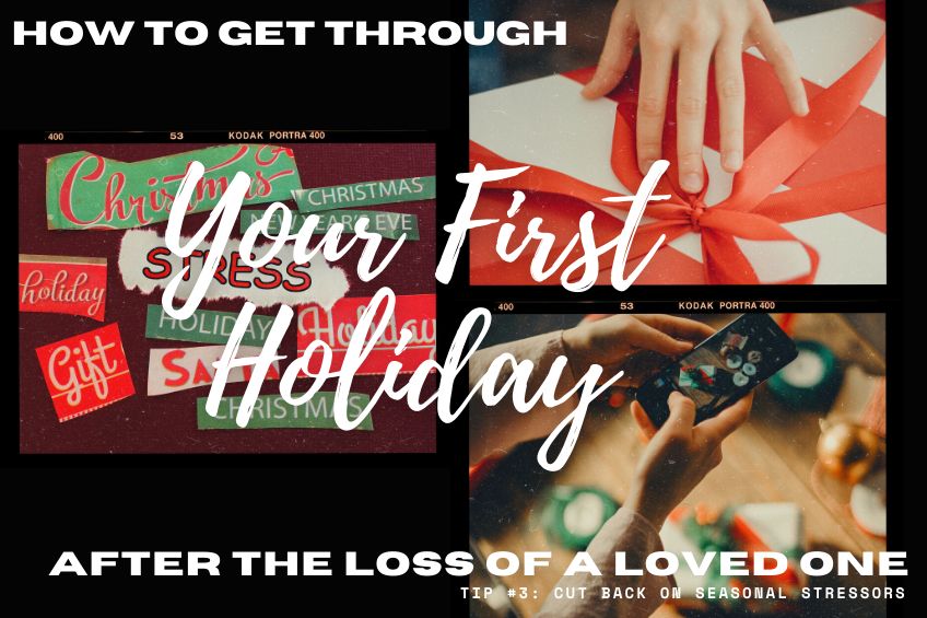 How to Get Through the Holiday Season After the Loss of a Loved One - Tip #3: Cut Back on Seasonal Stressors