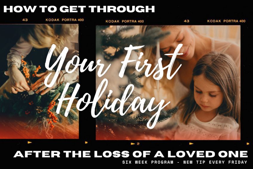 How to Get Through the Holiday Season After the Loss of a Loved One - A Six Week Program