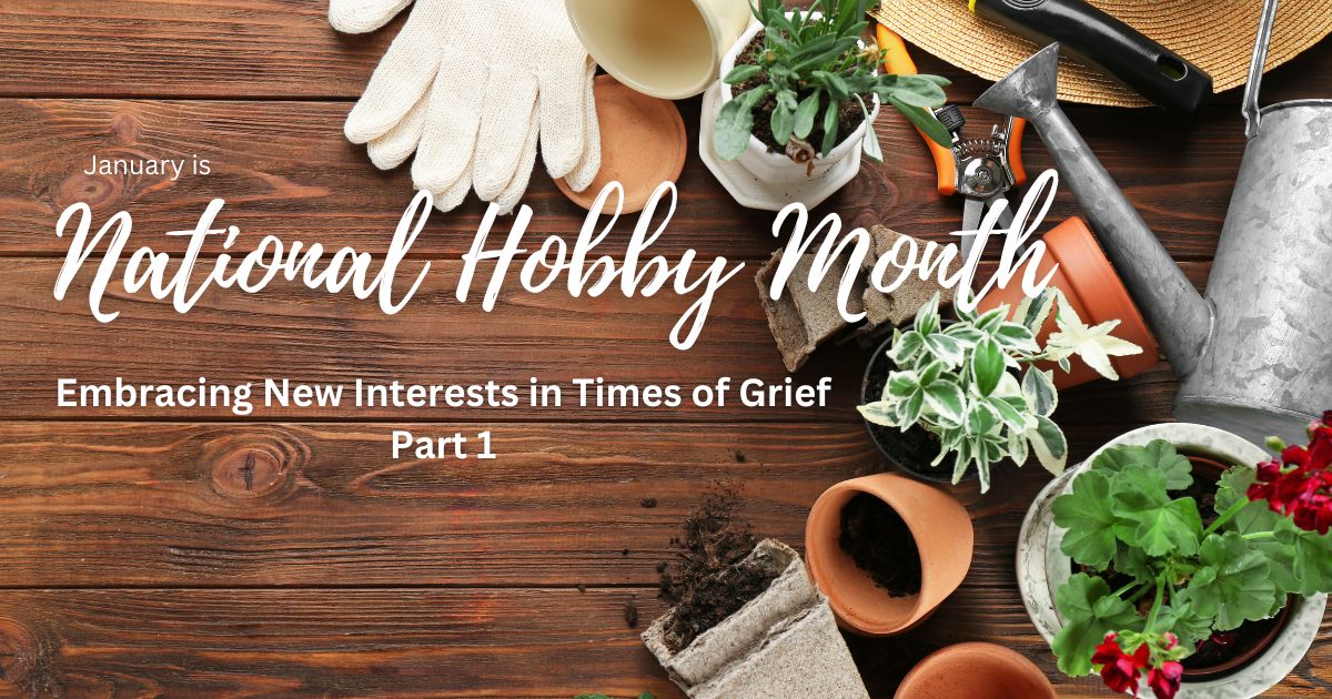 Embracing New Interests in Times of Grief Part 1 - The Role of Hobbies in Grieving