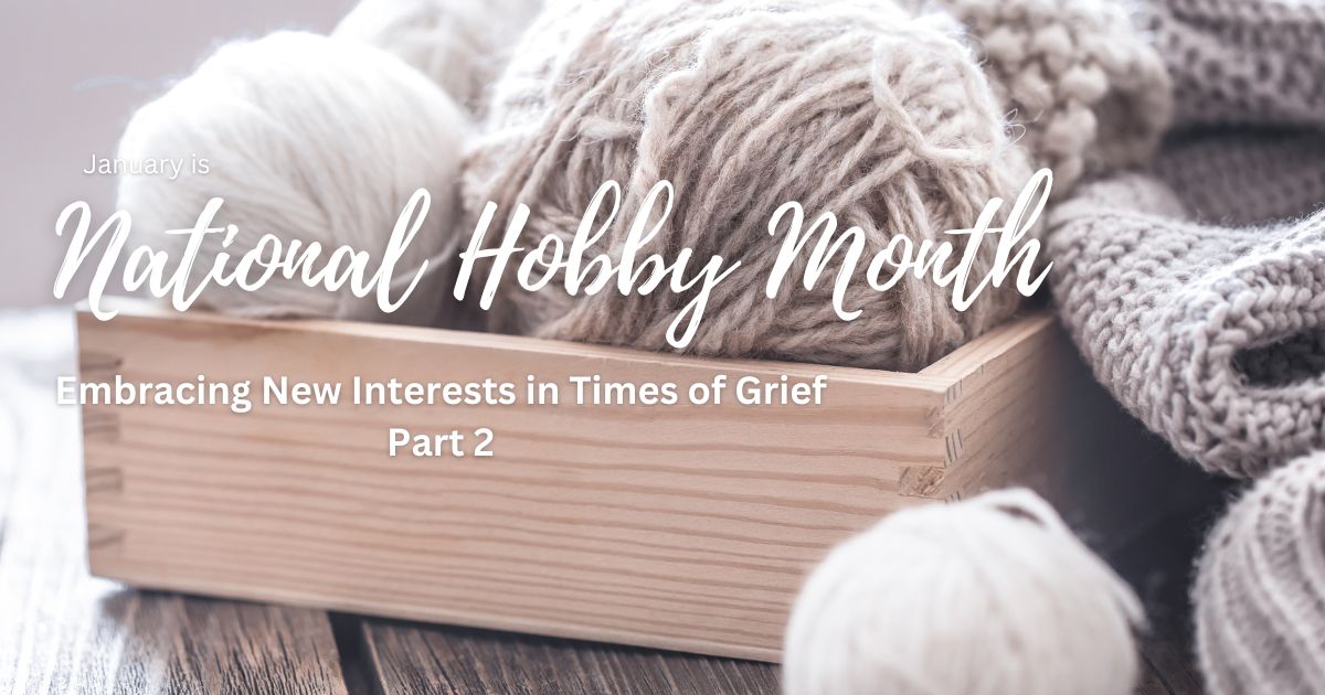 Embracing New Interests in Times of Grief Part 2 - Finding the Right Hobby