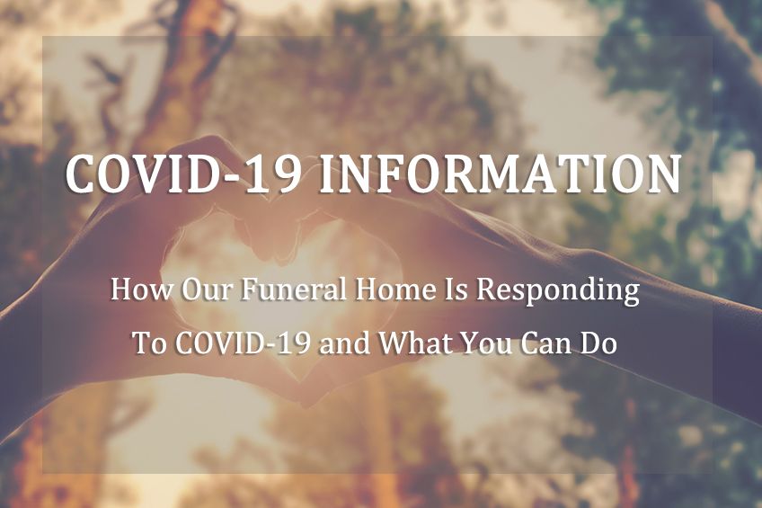 COVID-19 Information - How Our Funeral Home Is Responding and What You Can Do